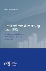 Unternehmensbewertung nach IFRS: Bewertungsverfahren - Umsetzungstechnik - Fallstudie