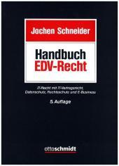 Handbuch des EDV-Rechts: IT-Recht mit IT-Vertragsrecht, Datenschutz, Rechtsschutz und E-Business