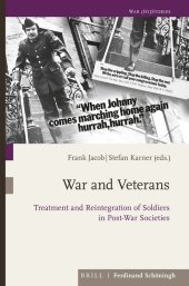 War and Veterans: Treatment and Reintegration of Soldiers in Post-War Societies War and Veterans: Treatment and Reintegration of Soldiers in Post-War Societies