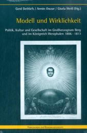 Modell und Wirklichkeit: Politik, Kultur und Gesellschaft im Großherzogtum Berg und im Königreich Westphalen 1806-1813