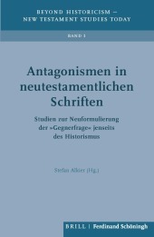 Antagonismen in neutestamentlichen Schriften: Studien zur Neuformulierung der 