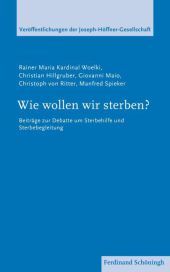 Wie wollen wir sterben?: Beiträge zur Debatte um Sterbehilfe und Sterbebegleitung