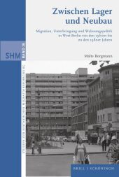 Zwischen Lager und Neubau: Migration, Unterbringung und Wohnungspolitik in West-Berlin von den 1960er bis zu den 1980er Jahren