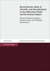 Burial Rituals, Ideas of Afterlife, and the Individual in the Hellenistic World and the Roman Empire