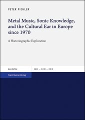 Metal Music, Sonic Knowledge, and the Cultural Ear in Europe since 1970: A Historiographic Exploration