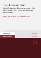 The Christian Mystery: Early Christianity and the Ancient Mystery Cults in the Work of Franz Cumont and in the History of Scholarship