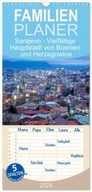 Familienplaner 2026 - Sarajevo - Vielfältige Hauptstadt von Bosnien und Herzegowina mit 5 Spalten (Wandkalender, 21 x 45 cm) CALVENDO: Spannende Einblicke in die unbekannte Stadt Sarajevo. DE