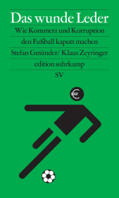 Das wunde Leder: Wie Kommerz und Korruption den Fußball kaputt machen | Hintergrundbuch zur Fußball-Weltmeisterschaft 2022