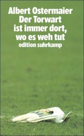 Der Torwart ist immer dort, wo es weh tut: Originalausgabe