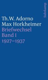 Briefe und Briefwechsel: Band 4: Theodor W. Adorno/Max Horkheimer. Briefwechsel 1927-1969. Band 4.I: 1927-1937