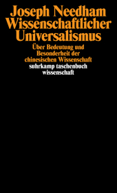 Wissenschaftlicher Universalismus: Über Bedeutung und Besonderheit der chinesischen Wissenschaft. Hrsg., eingel. u. übers. v. Tilman Spengler
