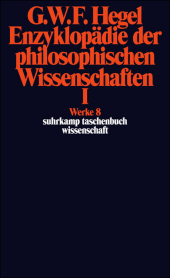 Enzyklopädie der philosophischen Wissenschaften im Grundrisse (1830). Tl.1: Die Wissenschaft der Logik. Mit d. mündl. Zusätzen