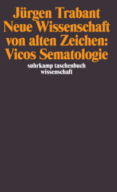Neue Wissenschaft von alten Zeichen: Vicos Sematologie Neue Wissenschaft von alten Zeichen: Vicos Sematologie