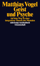 Geist und Psyche: Auf dem Weg zu einer intergrativen Theorie des Mentalen Geist und Psyche: Auf dem Weg zu einer intergrativen Theorie des Mentalen