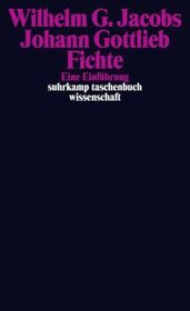 Johann Gottlieb Fichte: Eine Einführung