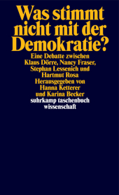 Was stimmt nicht mit der Demokratie?: Eine Debatte mit Klaus Dörre, Nancy Fraser, Stephan Lessenich und Hartmut Rosa