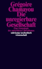 Die unregierbare Gesellschaft: Eine Genealogie des autoritären Liberalismus