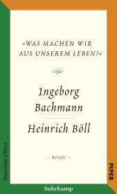Salzburger Bachmann Edition: »Was machen wir aus unserem Leben?«. Der Briefwechsel
