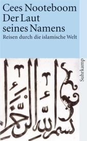 Der Laut seines Namens: Reisen durch die islamische Welt