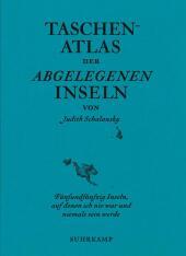 Taschenatlas der abgelegenen Inseln: Fünfundfünfzig Inseln, auf denen ich nie war und niemals sein werde