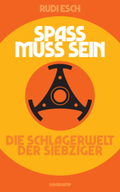 Spaß muss sein: Die Schlagerwelt der Siebziger Spaß muss sein: Die Schlagerwelt der Siebziger