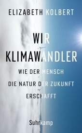 Wir Klimawandler: Wie der Mensch die Natur der Zukunft erschafft | Das neue Buch der Pulitzer-Preisträgerin
