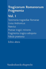 Tragicorum Romanorum Fragmenta. Vol. I: Livius Andronicus. Naevius. Tragici Minores. Fragmenta Adespota