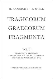 Tragicorum Graecorum Fragmenta. Vol. II: Fragmenta Adespota /Testimonia Volumini 1 Addenda / Indices ad Volumina 1 et 2: Fragmenta adespota; Testimonia volumini 1 addenda; Indices ad volumina 1 et 2