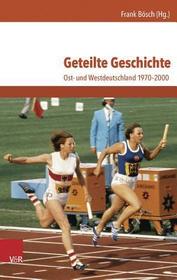 Geteilte Geschichte: Ost- und Westdeutschland 1970-2000