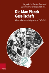 Die Max-Planck-Gesellschaft: Wissenschafts- und Zeitgeschichte 1945?2005