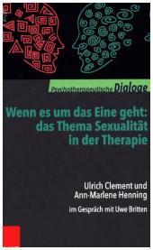 Wenn es um das Eine geht: das Thema Sexualität in der Therapie: Ulrich Clement und Ann-Marlene Henning im Gespräch mit Uwe Britten