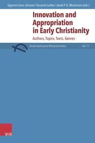 Innovation and Appropriation in Early Christianity: Authors, Topics, Texts, Genres