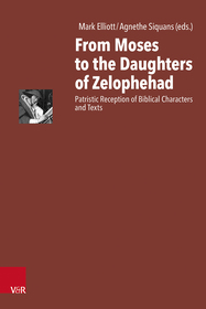 From Moses to the Daughters of Zelophehad: Patristic Reception of Biblical Characters and Texts
