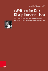 “Written for Our Discipline and Use”: The Construction of Christian and Jewish Identities in Late Ancient Bible Interpretation