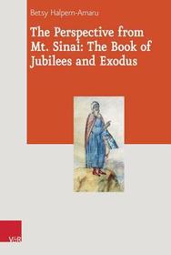 The Perspective from Mt. Sinai: The Book of Jubilees and Exodus: The Book of Jubilees and Exodus