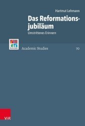Das Reformationsjubilaum 2017: Umstrittenes Erinnern
