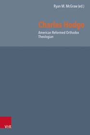Charles Hodge: American Reformed Orthodox Theologian