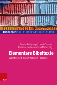 Elementare Bibeltexte: Subjektorientiert ? biblisch-theologisch ? didaktisch