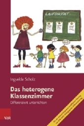 Das heterogene Klassenzimmer: Differenziert unterrichten Das heterogene Klassenzimmer: Differenziert unterrichten