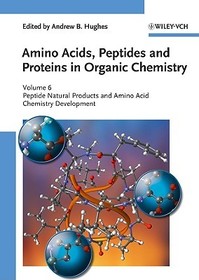 Amino Acids, Peptides and Proteins in Organic Chemistry: Peptide Natural Products and Amino Acid Chemistry Development Amino Acids, Peptides and Proteins in Organic Chemistry: Peptide Natural Products and Amino Acid Chemistry Development