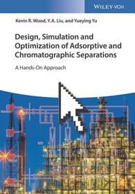 Design, Simulation and Optimization of Adsorptive and Chromatographic Separations ? A Hands?On Approach: A Hands-On Approach Design, Simulation and Optimization of Adsorptive and Chromatographic Separations ? A Hands?On Approach: A Hands-On Approach