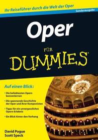 Oper für Dummies: Auf einen Blick: Die beliebtesten Opern der Welt. Die spannende Geschichte der Oper und ihrer Komponisten. Tipps für ein unvergessliches Opern-Erlebnis