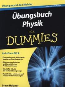 Übungsbuch Physik für Dummies: Auf einen Blick: Thermodynamik, Elektrizität, kinetische Energie und Co. Übungen zu einfachen und komplizierten Problemstellungen. Schritt für Schritt - Die besten Lösungswege. Ausführliche Lösungen und verständliche Erklärungen
