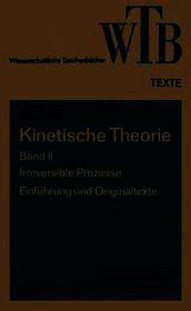 Kinetische Theorie II: Irreversible Prozesse Einführung und Originaltexte