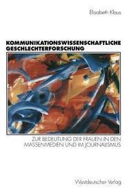 Kommunikationswissenschaftliche Geschlechterforschung: Zur Bedeutung der Frauen in den Massenmedien und im Journalismus