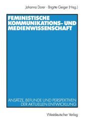 Feministische Kommunikations- und Medienwissenschaft: Ansätze, Befunde und Perspektiven der aktuellen Entwicklung