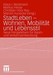 StadtLeben - Wohnen, Mobilität und Lebensstil: Neue Perspektiven für Raum- und Verkehrsentwicklung