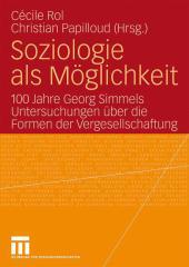 Soziologie als Mo?glichkeit: 100 Jahre Georg Simmels Untersuchungen u?ber die Formen der Vergesellschaftung