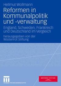 Reformen in Kommunalpolitik und -verwaltung: England, Schweden, Frankreich und Deutschland im Vergleich Reformen in Kommunalpolitik und -verwaltung: England, Schweden, Frankreich und Deutschland im Vergleich