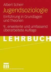 Jugendsoziologie: Einführung in Grundlagen und Theorien Jugendsoziologie: Einführung in Grundlagen und Theorien